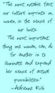 Adrienne Rich quote : the most important thing one woman can do for another is to expand her sense of possibilities