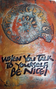 designer tile with quote :  When You Talk to Yourself, Be Nice!
